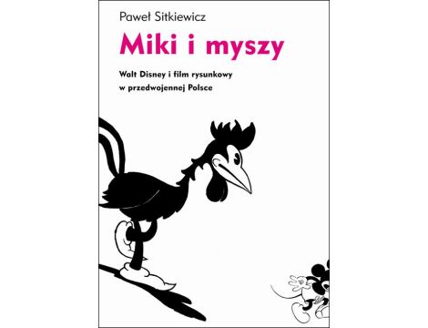 Miki i myszy Walt Disney i film rysunkowy w przedwojennej Polsce