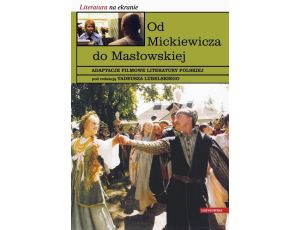 Od Mickiewicza do Masłowskiej Adaptacje filmowe literatury polskiej