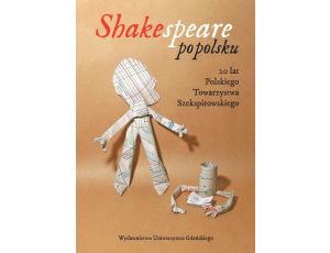 Shakespeare po polsku 20 lat Polskiego Towarzystwa Szekspirowskiego