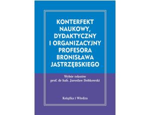 Konterfekt naukowy, dydaktyczny i organizacyjny profesora Bronisława Jastrzębskiego