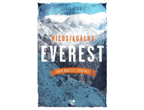 Nieosiągalny Everest Zanim nadeszli zdobywcy