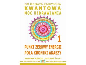 Punkt Zerowy Energii Pola Kroniki Akaszy. Kwantowa Moc Uzdrawiania. Cz. 1