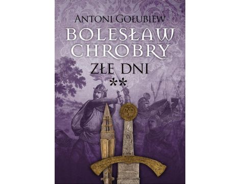 Bolesław Chrobry. Złe dni**