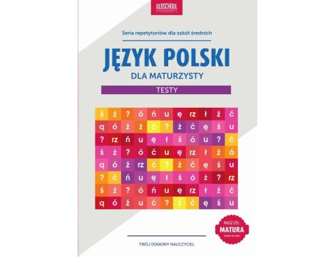 Język polski dla maturzysty Testy Cel: MATURA