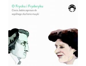 O Frycku i Fryderyku - Ciocia Jadzia zaprasza do wspólnego słuchania muzyki