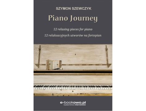 Piano journey 12 relaksacyjnych utworów na fortepian