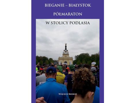Bieganie - Białystok półmaraton w stolicy Podlasia