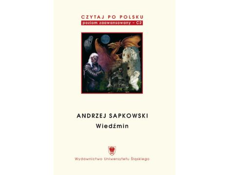 Czytaj po polsku. T. 5: Andrzej Sapkowski: "Wiedźmin". Wyd. 2. Materiały pomocnicze do nauki języka polskiego jako obcego. Edycja dla zaawansowanych (poziom C2)