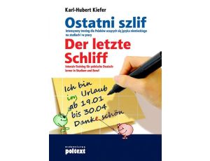 Ostatni szlif Der letzte Schliff Intensywny trening dla Polaków uczących się języka niemieckiego na studiach i w pracy.