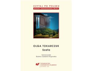 Czytaj po polsku. T. 10: Olga Tokarczuk: „Szafa” Materiały pomocnicze do nauki języka polskiego jako obcego. Edycja dla zaawansowanych (poziom B2/C1)