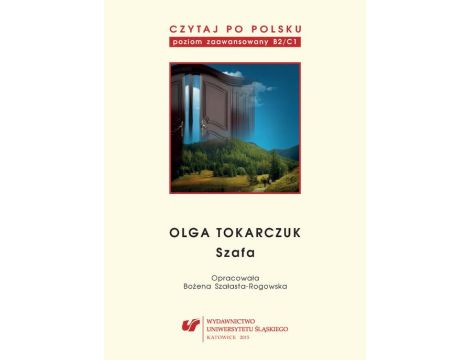 Czytaj po polsku. T. 10: Olga Tokarczuk: „Szafa” Materiały pomocnicze do nauki języka polskiego jako obcego. Edycja dla zaawansowanych (poziom B2/C1)