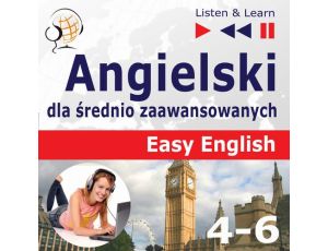Angielski dla średnio zaawansowanych. Easy English: Części 4-6 (15 tematów konwersacyjnych na poziomie od A2 do B2)