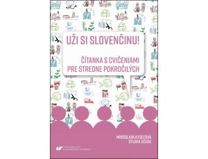Uži si slovenčinu! Čítanka s cvičeniami pre stredne pokročilých