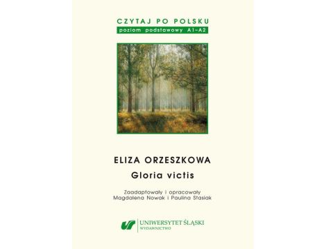 Czytaj po polsku. T. 13: Eliza Orzeszkowa: „Gloria victis”. Materiały pomocnicze do nauki języka polskiego jako obcego. Edycja dla początkujących (poziom A1–A2)