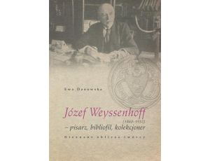 Józef Weyssenhoff (1860 – 1932) pisarz, bibliofil, kolekcjoner. Nieznane oblicze twórcy