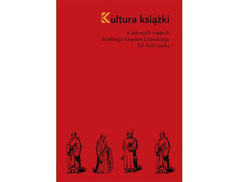 Kultura książki w zakonach męskich Wielkiego Księstwa Litewskiego XV–XVIII wieku