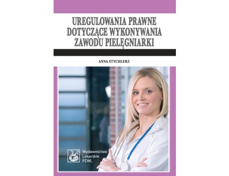 Uregulowania prawne dotyczące wykonywania zawodu pielęgniarki. Stan prawny: 1 kwietnia 2009