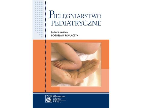 Pielęgniarstwo pediatryczne. Podręcznik dla studiów medycznych