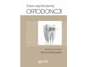 Zarys współczesnej ortodoncji Podręcznik dla studentów i lekarzy dentystów