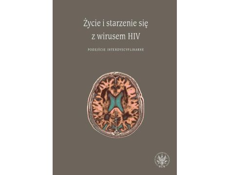 Życie i starzenie się z wirusem HIV Podejście interdyscyplinarne