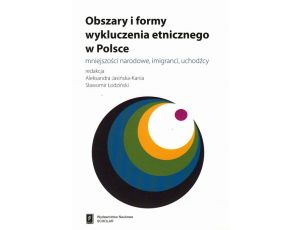 Obszary i formy wykluczenia etnicznego w Polsce Mniejszości narodowe, imigranci, uchodźcy