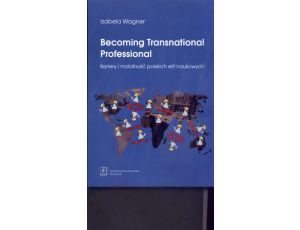 Becoming Transnational Professional Kariery i mobilność polskich elit naukowych