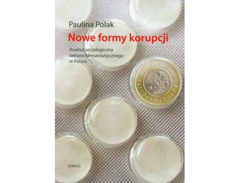 Nowe formy korupcji Analiza socjologiczna sektora farmaceutycznego w Polsce