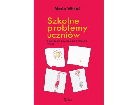 Szkolne problemy uczniów Spojrzenie psychologa praktyka Varia