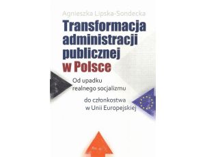 Transformacja administracji publicznej w Polsce Od upadku realnego socjalizmu do członkostwa w Unii Europejskiej
