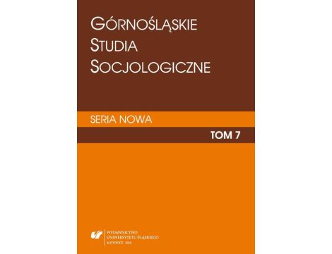 „Górnośląskie Studia Socjologiczne. Seria Nowa”. T. 7