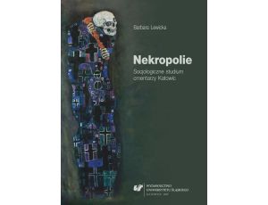 Nekropolie. Socjologiczne studium cmentarzy Katowic