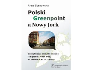 Polski Greenpoint a Nowy Jork Gentryfikacja, stosunki etniczne i imigrancki rynek pracy na przełomie XX i XXI wieku