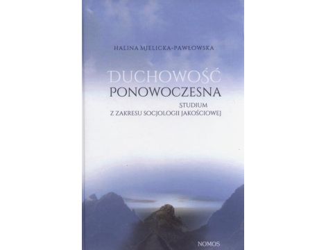 Duchowość ponowoczesna Studium z zakresu socjologii jakościowej