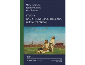 Studia nad strukturą społeczną wiejskiej Polski Tom 1 Stare i nowe wymiary społecznego zróżnicowania