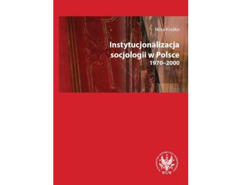 Instytucjonalizacja socjologii w Polsce 1970-2000