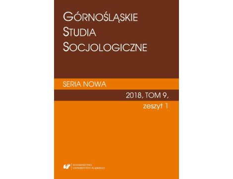 "Górnośląskie Studia Socjologiczne. Seria Nowa" 2018, T. 9, z. 1