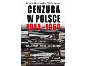 Cenzura w Polsce 1944-1960. Organizacja, kadry, metody pracy Organizacja Kadry Metody pracy