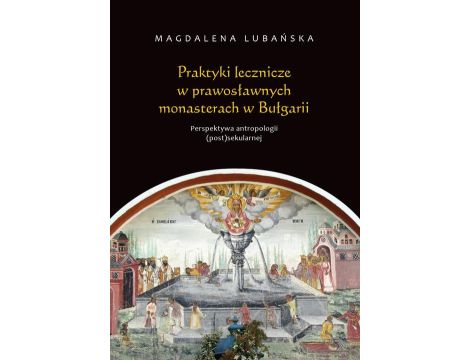 Praktyki lecznicze w prawosławnych monasterach w Bułgarii Perspektywa antropologii (post)sekularnej