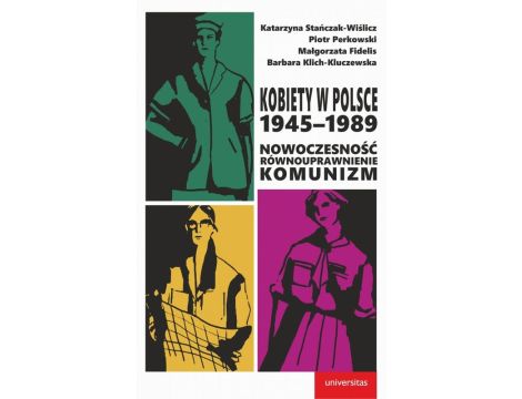 Kobiety w Polsce, 1945-1989 Nowoczesność - równouprawnienie - komunizm