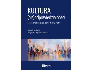 Kultura (nie)odpowiedzialności. Społeczne konteksty zaniechanej cnoty