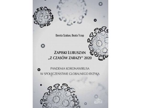 Zapiski Lubuszan "Z czasów zarazy" 2020. Pandemia koronawirusa w społeczeństwie globalnego ryzyka