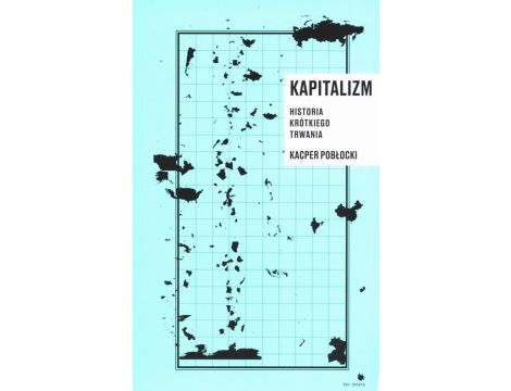 Kapitalizm. Historia krótkiego trwania