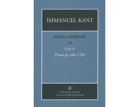 Dzieła zebrane, t. VI Pisma po roku 1781