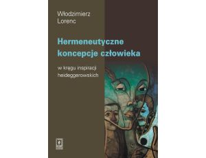 Hermeneutyczne koncepcje człowieka w kręgu inspiracji heideggerowskich