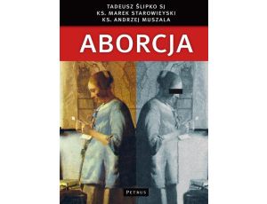 Aborcja Spojrzenie filozoficzne, teologiczne, historyczne i prawne