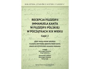 Recepcja filozofii Immanuela Kanta w filozofii polskiej w początkach XIX wieku. Część 2 ózef Maria Hoene Wroński 
