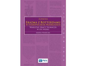 Lingua Erazma z Rotterdamu w staropolskim przekładzie Warsztat pracy tłumacza w XVI wieku