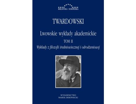 Lwowskie wykłady akademickie, tom II - Wykłady z historii filozofii, część II - Wykłady z filozofii średniowiecznej i odrodzeniowej