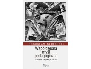 Współczesna myśl pedagogiczna Znaczenia, klasyfikacje, badania Znaczenia, klasyfikacje, badania