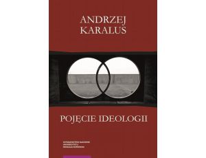 Pojęcie ideologii. Między krytyką ekonomii politycznej a hermeneutyką podejrzeń